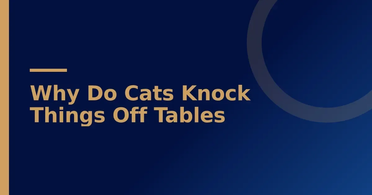 Your cat knocks things off tables because five natural drives collide on every surface